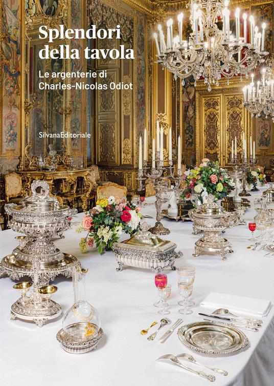 Splendori della tavola. Le argenterie di Charles-Nicolas Odiot. Ediz. a colori - copertina