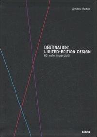 Destination: limited-edition design. 60 mete imperdibili. Ediz. illustrata - Ambra Medda - copertina
