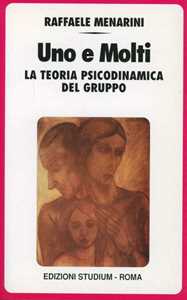 Libro Uno e molti. La teoria psicodinamica del gruppo Raffaele Menarini