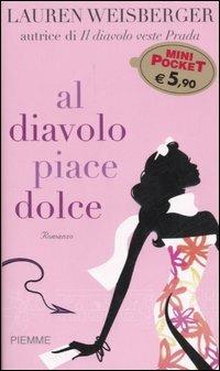Al diavolo piace Dolce - Lauren Weisberger - copertina
