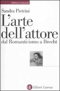 Libro L' arte dell'attore dal Romanticismo a Brecht Sandra Pietrini