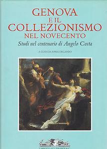 Genova e il collezionismo nel Novecento. Studi nel centenario di Angelo Costa. Ediz. illustrata - copertina