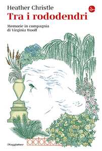Libro Tra i rododendri. Memorie in compagnia di Virginia Woolf Heather Christle