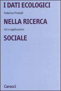 I dati ecologici nella ricerca sociale. Usi e applicazioni - Federica Pintaldi - copertina
