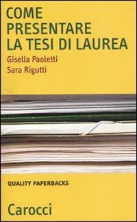 Come presentare la tesi di laurea - Gisella Paoletti,Sara Rigutti - copertina
