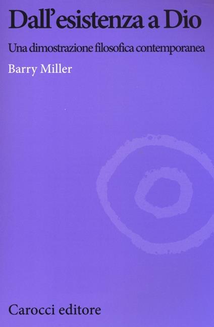 Dall'esistenza a Dio. Una dimostrazione filosofica contemporanea - Barry Miller - copertina