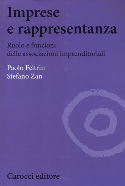 Imprese e rappresentanza. Ruolo e funzioni delle associazioni imprenditoriali - Paolo Feltrin,Stefano Zan - copertina