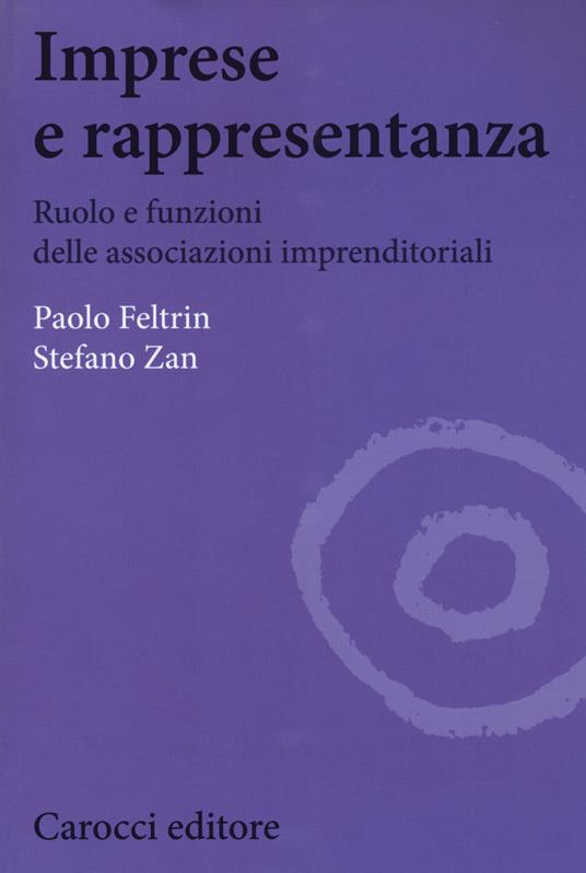 Imprese e rappresentanza. Ruolo e funzioni delle associazioni imprenditoriali - Paolo Feltrin,Stefano Zan - copertina
