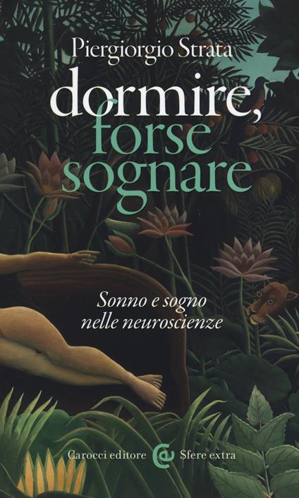 Dormire, forse sognare. Sonno e sogno nelle neuroscienze - Piergiorgio Strata - copertina