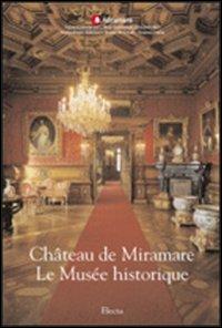 Château de Miramare. Le Musée historique. Ediz. illustrata - Rossella Fabiani - copertina