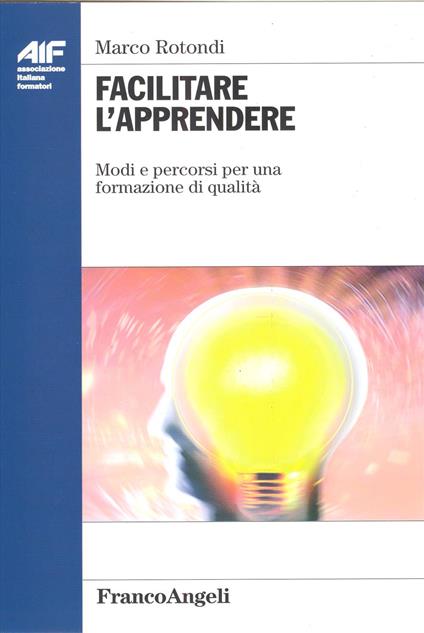 Facilitare l'apprendere. Modi e percorsi per una formazione di qualità - Marco Rotondi - copertina