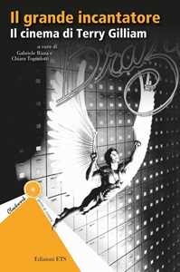 Libro Il grande incantatore. Il cinema di Terry Gilliam