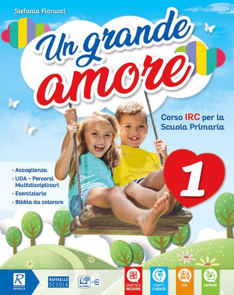 Un grande amore. Corso IRC per la scuola primaria. Classe 1ª-2ª-3ª. Per la Scuola elementare. Con e-book. Con espansione online - Stefania Fiorucci - copertina