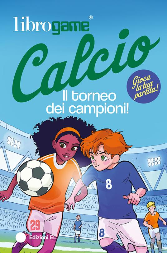 Librogame® Calcio. Il torneo dei campioni! Ediz. illustrata - Luca Tebaldi - copertina