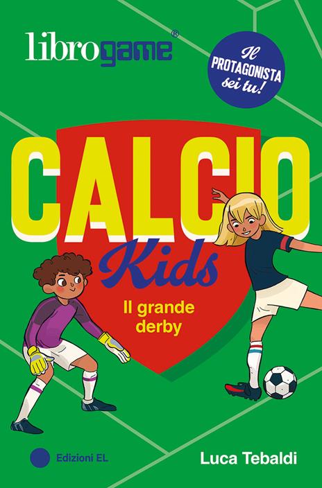 Calcio Kids. Il grande derby. Ediz. illustrata - Luca Tebaldi - copertina