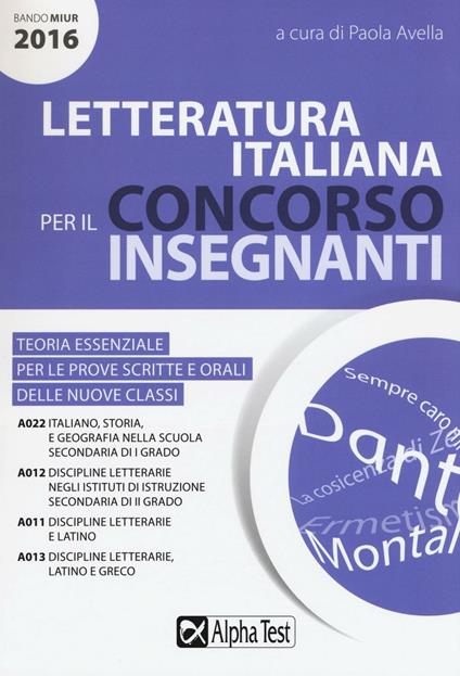 Letteratura italiana per il concorso insegnanti 2016. Teoria essenziale per le prove scritte e orali delle nuove classi. Classi di concorso: A022, A012, A011, A013 - copertina