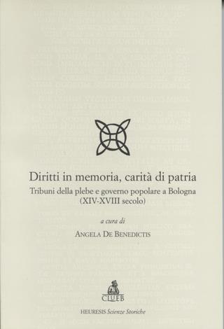Diritti in memoria, carità di patria. Tribuni della plebe e governo popolare a Bologna (XIV-XVIII secolo) - copertina