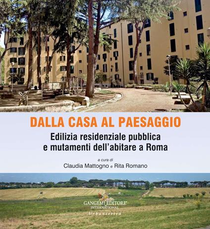 Dalla casa al paesaggio. Edilizia residenziale pubblica e mutamenti dell'abitare a Roma. Ediz. a colori - copertina