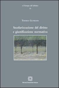 Secolarizzazione del diritto e giustificazione normativa - Thomas Gutmann - copertina