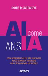Libro AI come ansIA. Cosa dobbiamo sapere per insegnare ai più giovani a convivere con l'intelligenza artificiale Sonia Montegiove