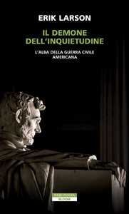 Libro Il demone dell'inquietudine. L'alba della guerra civile americana Erik Larson