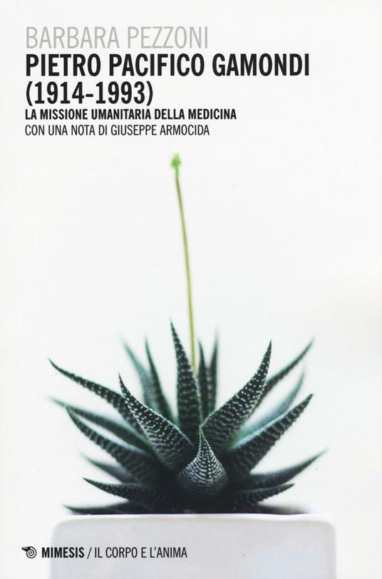 Pietro Pacifico Gamondi (1914-1993). La missione umanitaria della medicina - Barbara Pezzoni - copertina