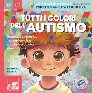 Libro Tutti i colori dell'autismo. Racconti e strumenti per comprendere chi vive accanto a noi. Ediz. a colori Barbara Franco