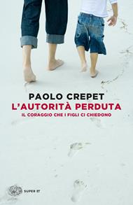 L' autorità perduta. Il coraggio che i figli ci chiedono