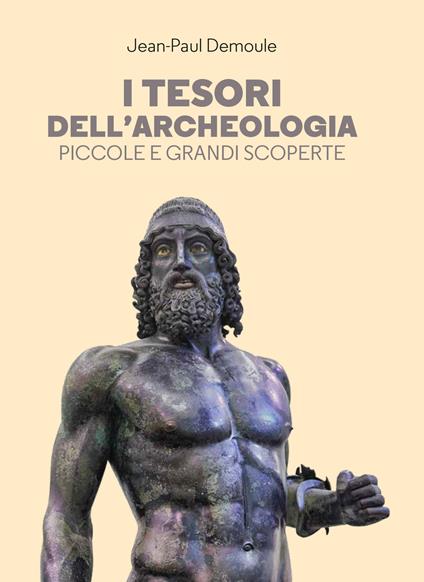 I tesori dell'archeologia. Piccole e grandi scoperte - Jean-Paul Demoule,Marine Joumard,Irène Bouslama,Lucia Visonà - ebook