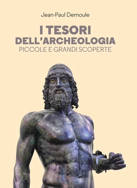 I tesori dell'archeologia. Piccole e grandi scoperte - Jean-Paul Demoule,Marine Joumard,Irène Bouslama,Lucia Visonà - ebook