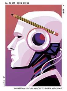 Libro Ai 2041. Scenari dal futuro dell'intelligenza artificiale Qiufan Chen Kai-Fu Lee