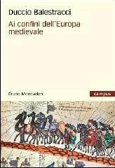 Libro Ai confini dell'Europa medievale Duccio Balestracci