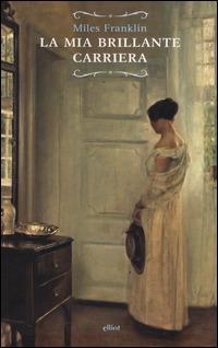 La mia brillante carriera - Miles Franklin - copertina