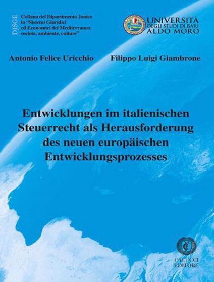 Entwicklungen im italienischen Steuerrecht als Herausforderung des neuen europäischen Entwicklungsprozesses - Antonio Felice Uricchio,Filippo Luigi Giambrone - copertina