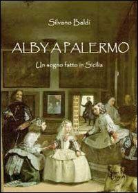 Alby a Palermo. Un sogno fatto in Sicilia - Silvano Baldi - copertina