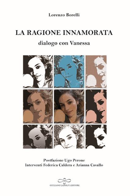 La ragione innamorata. Dialogo con Vanessa. Dialogo sull'amore in filosofia tra insegnante e allieva - Lorenzo Borelli - copertina