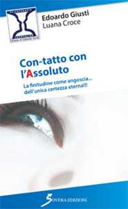 Libro Con-tatto con l'assoluto. La finitudine come angoscia... dell'unica certezza eterna Edoardo Giusti Luana Croce