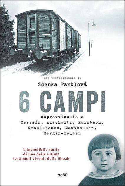 6 campi. Sopravvissuta a Terezín, Auschwitz, Kurzbach, Gross-Rosen, Mauthausen e Bergen-Belsen - Zdenka Fantlová,Ilaria Katerinov - ebook