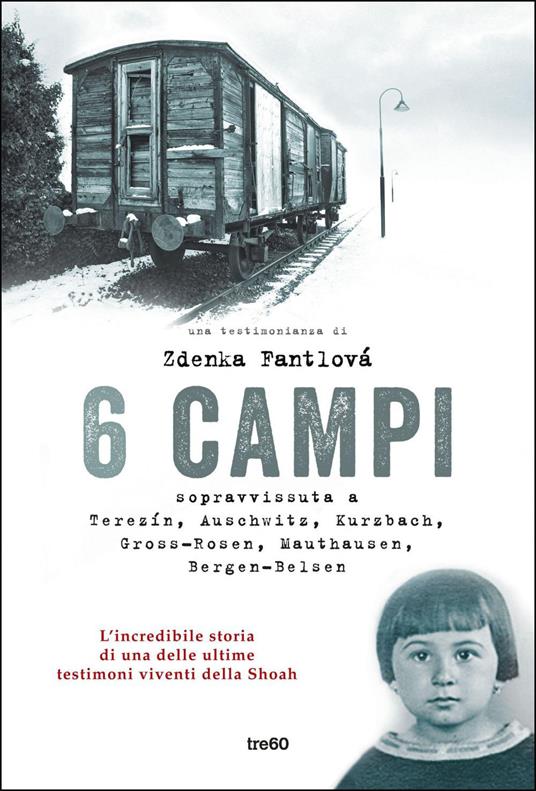 6 campi. Sopravvissuta a Terezín, Auschwitz, Kurzbach, Gross-Rosen, Mauthausen e Bergen-Belsen - Zdenka Fantlová,Ilaria Katerinov - ebook