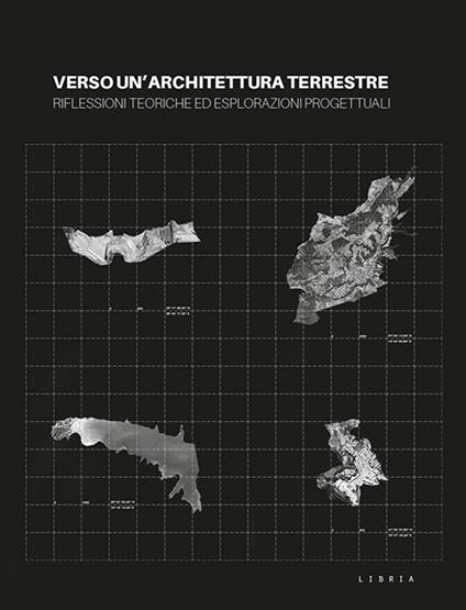 Verso un'architettura terrestre. Riflessioni teoriche ed esplorazioni progettuali - copertina