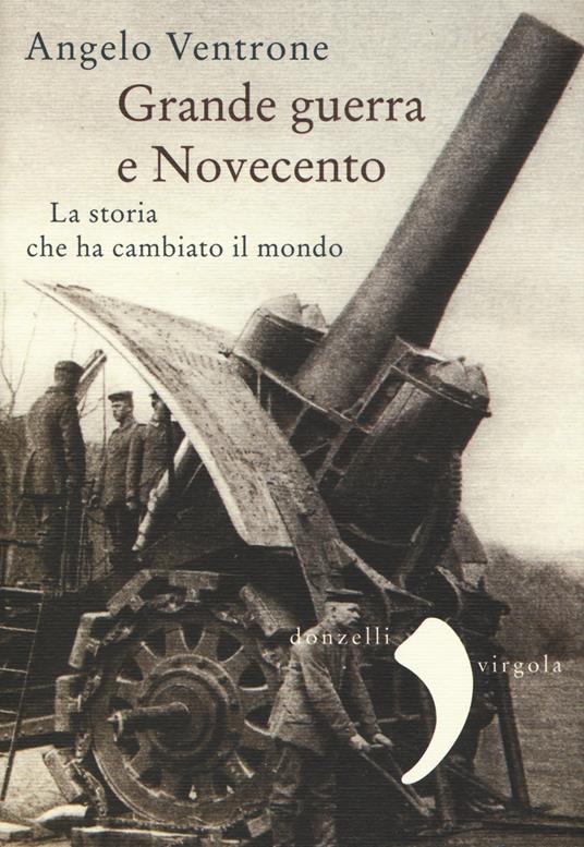 Grande guerra e Novecento. La storia che ha cambiato il mondo - Angelo Ventrone - copertina