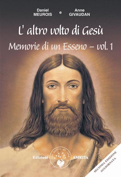 Memorie di un esseno. Vol. 1: L' altro volto di Gesù - Anne Givaudan,Daniel Meurois - copertina