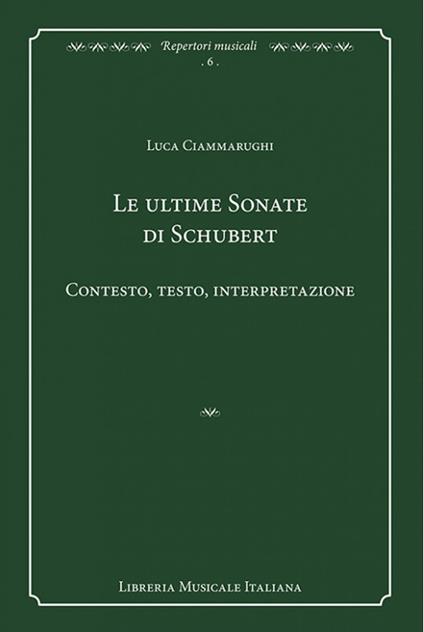 Le ultime sonate di Schubert. Contesto, testo, interpretazione - Luca Ciammarughi - copertina