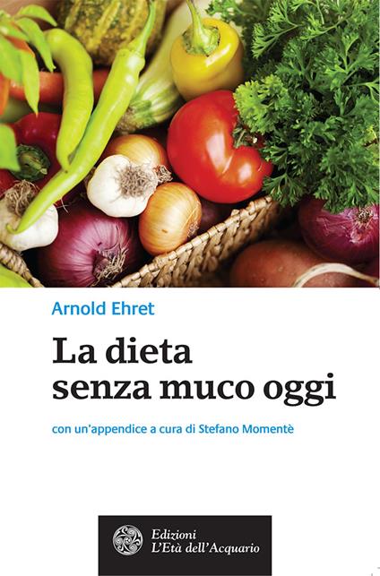 La dieta senza muco oggi - Arnold Ehret,Thais Siciliano - ebook