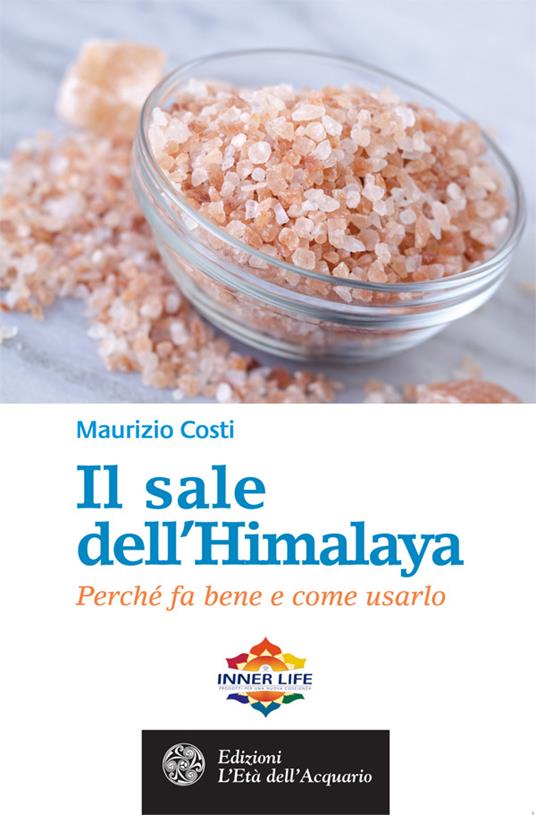 Il sale dell'Himalaya. Perché fa bene e come usarlo - Maurizio Costi - ebook