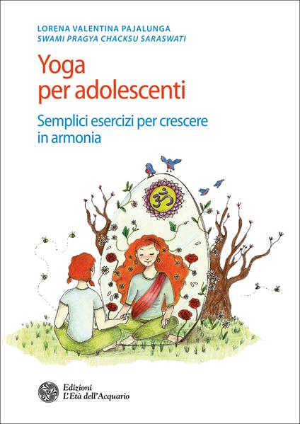Yoga per adolescenti. Semplici esercizi per crescere in armonia - Lorena Valentina Pajalunga - ebook