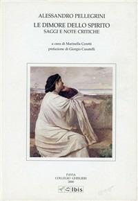 Le dimore dello spirito. Saggi e note critiche - Alessandro Pellegrini - copertina