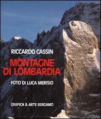Montagne di Lombardia. Ediz. illustrata - Luca Merisio,Riccardo Cassin - copertina