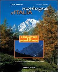Montagne d'Italia. Courmayeur e il Monte Bianco. Ediz. illustrata - Luca Merisio,Luca Arzuffi - copertina