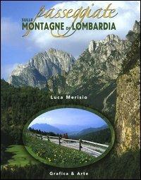 Passeggiate sulle montagne di Lombardia. Ediz. illustrata - Luca Merisio,Luca Arzuffi - copertina
